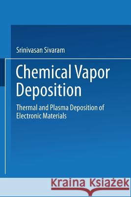 Chemical Vapor Deposition: Thermal and Plasma Deposition of Electronic Materials Sivaram, Srinivasan 9781475747539 Springer - książka