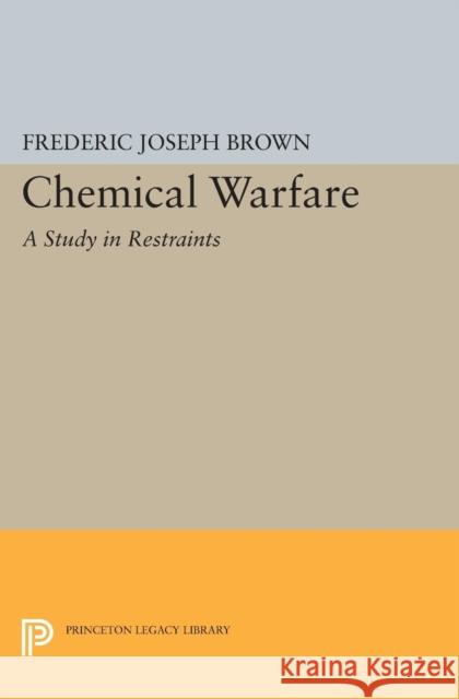 Chemical Warfare: A Study in Restraints Brown, Frederic Joseph 9780691622378 John Wiley & Sons - książka