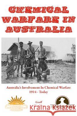 Chemical Warfare in Australia: Australia's Involvement in Chemical Warfare 1914 - Today Geoff Plunkett 9780987427908 Leech Cup Books - książka