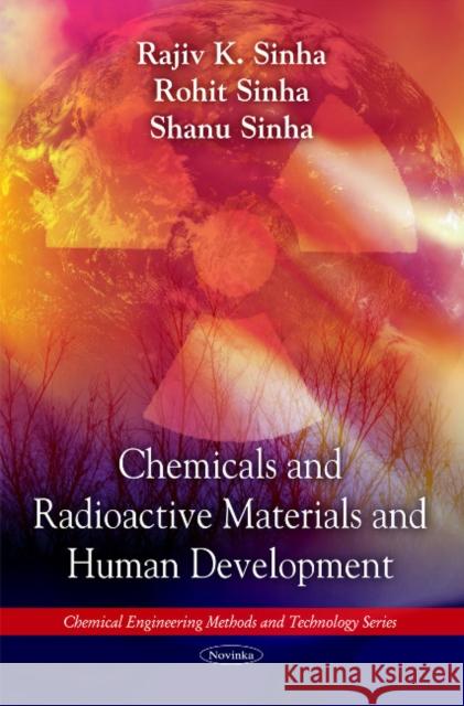 Chemicals & Radioactive Materials & Human Development Rajiv K Sinha, Rohit Sinha, Shanu Sinha 9781616681456 Nova Science Publishers Inc - książka