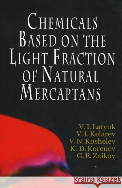 Chemicals Based on the Light Fraction of Natural Mercaptans K D Korenev, V I Latyuk, V I Kelarev 9781600216503 Nova Science Publishers Inc - książka