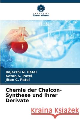 Chemie der Chalcon-Synthese und ihrer Derivate Patel, Rajarshi N., Patel, Ketan S., Patel, Jiten C. 9786202332804 Verlag Unser Wissen - książka