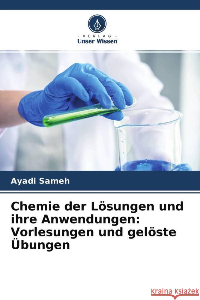 Chemie der Lösungen und ihre Anwendungen: Vorlesungen und gelöste Übungen Sameh, AYADI 9786204342078 Verlag Unser Wissen - książka