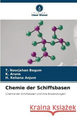 Chemie der Schiffsbasen T Noorjahan Begum K Aruna H Rehana Anjum 9786205969021 Verlag Unser Wissen - książka