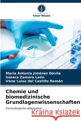 Chemie und biomedizinische Grundlagenwissenschaften María Antonia Jiménez Dávila, Ismara Zamora León, Irene Luisa del Castillo Remón 9786203662733 Verlag Unser Wissen - książka
