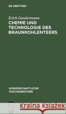 Chemie Und Technologie Des Braunkohlenteers Erich Gundermann 9783112648292 De Gruyter - książka