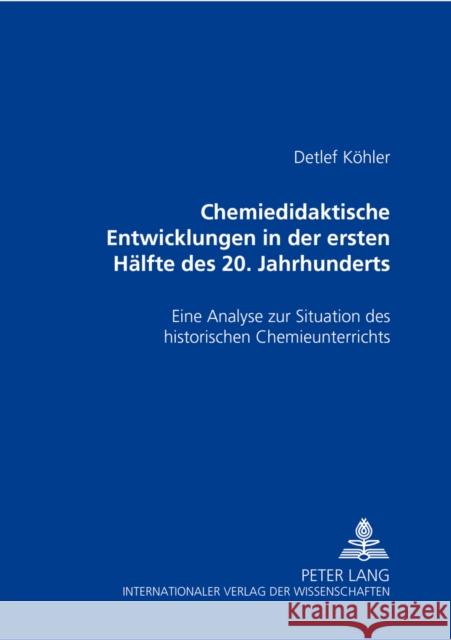 Chemiedidaktische Entwicklungen in Der Ersten Haelfte Des 20. Jahrhunderts: Eine Analyse Zur Situation Des Historischen Chemieunterrichts Köhler, Detlef 9783631391549 Peter Lang Gmbh, Internationaler Verlag Der W - książka