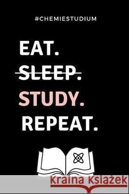 #chemiestudium Eat. Sleep. Study. Repeat.: A5 Geschenkbuch KARIERT für Chemie Fans - Geschenk fuer Studenten - zum Schulabschluss - Semesterstart - be Geschenkbuch, Chemiker 9781687729330 Independently Published - książka