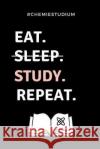 #chemiestudium Eat. Sleep. Study. Repeat.: A5 Geschenkbuch KARIERT für Chemie Fans - Geschenk fuer Studenten - zum Schulabschluss - Semesterstart - be Geschenkbuch, Chemiker 9781687729330 Independently Published