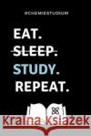 #chemiestudium Eat. Sleep. Study. Repeat.: A5 Geschenkbuch KARIERT für Chemie Fans - Geschenk fuer Studenten - zum Schulabschluss - Semesterstart - be Geschenkbuch, Chemiker 9781687730176 Independently Published