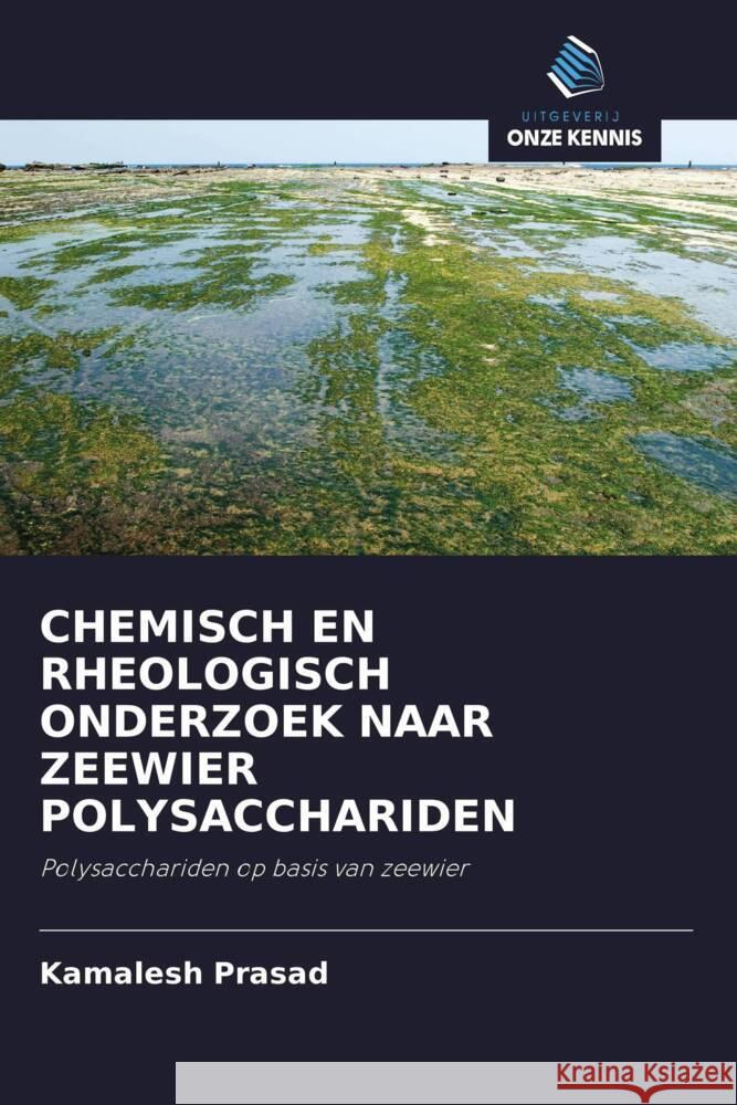 CHEMISCH EN RHEOLOGISCH ONDERZOEK NAAR ZEEWIER POLYSACCHARIDEN Prasad, Kamalesh 9786203255225 Uitgeverij Onze Kennis - książka