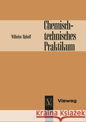Chemisch-Technisches Praktikum Wilhelm Uphoff 9783663032168 Vieweg+teubner Verlag - książka