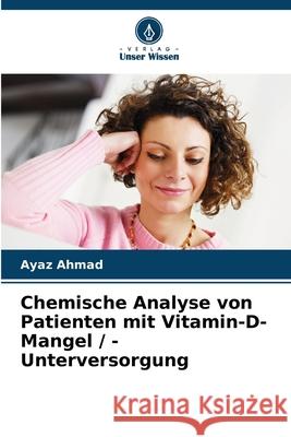 Chemische Analyse von Patienten mit Vitamin-D-Mangel / -Unterversorgung Ayaz Ahmad 9786207877409 Verlag Unser Wissen - książka