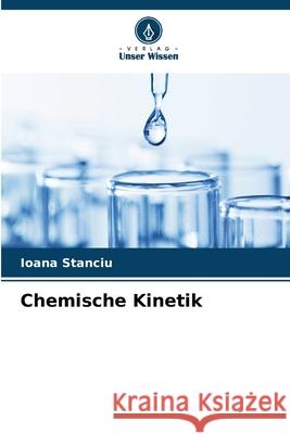Chemische Kinetik Stanciu, Ioana 9786209553660 Verlag Unser Wissen - książka
