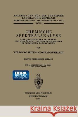 Chemische Spektralanalyse: Eine Anleitung Zur Erlernung Und Ausführung Von Spektralanalysen Im Chemischen Laboratorium Seith, Wolfgang 9783662306826 Springer - książka