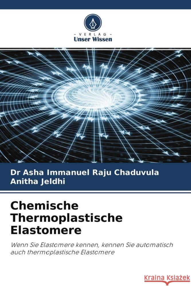 Chemische Thermoplastische Elastomere Chaduvula, Dr Asha Immanuel Raju, Jeldhi, Anitha 9786204644479 Verlag Unser Wissen - książka