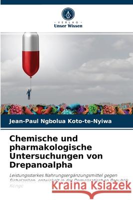 Chemische und pharmakologische Untersuchungen von Drepanoalpha Jean-Paul Ngbolua Koto-Te-Nyiwa, Mpiana Tshimankinda, Mudogo Virima 9786204082646 Verlag Unser Wissen - książka