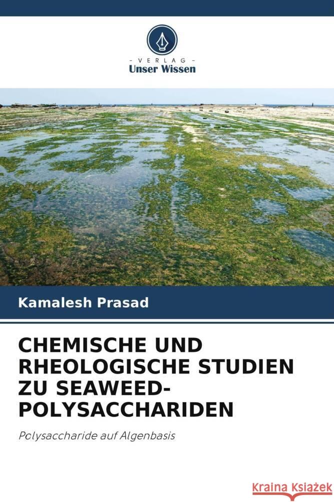 CHEMISCHE UND RHEOLOGISCHE STUDIEN ZU SEAWEED-POLYSACCHARIDEN Prasad, Kamalesh 9786203255263 Verlag Unser Wissen - książka