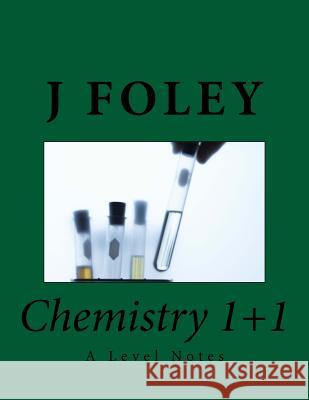 Chemistry 1+1: A Level Notes MR J. Foley 9781499117707 Createspace - książka