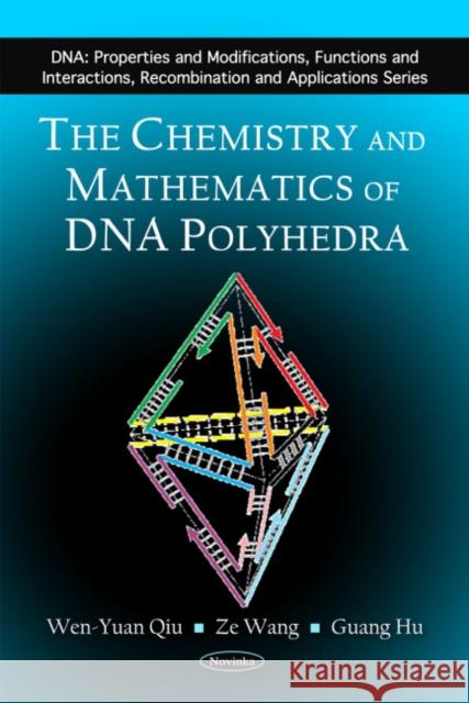Chemistry & Mathematics of DNA Polyhedra Wen-Yuan Qiu, Ze Wang, Guang Hu 9781616682965 Nova Science Publishers Inc - książka