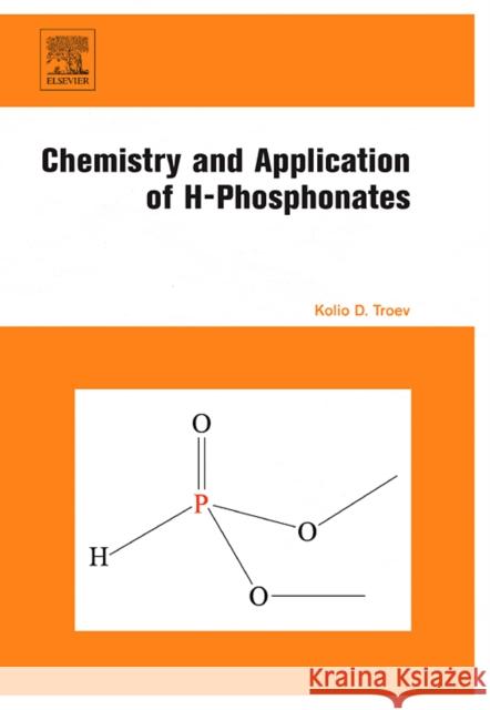Chemistry and Application of H-Phosphonates Kolio Dimov Troev 9780444527370 Elsevier Science - książka