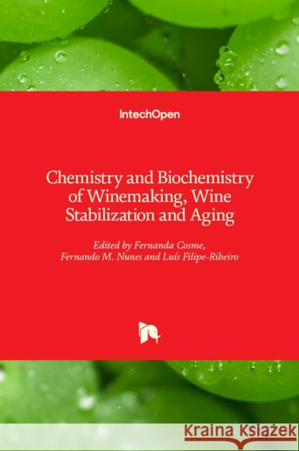 Chemistry and Biochemistry of Winemaking, Wine Stabilization and Aging Fernanda Cosme Fernando M Lu 9781839625756 Intechopen - książka