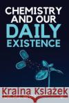 Chemistry and Our Daily Existence Dr M. L. Bhat 9781645870890 Notion Press