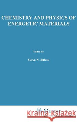 Chemistry and Physics of Energetic Materials Surya N. Bulusu S. N. Bulusu 9780792307457 Springer - książka