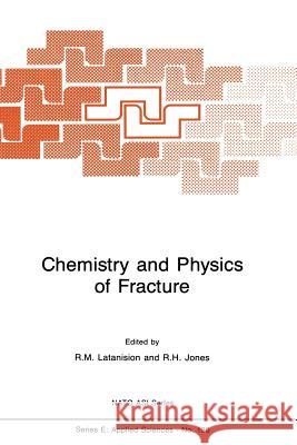 Chemistry and Physics of Fracture R. M. Latanision R. H. Jones 9789401081405 Springer - książka