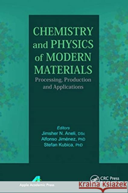 Chemistry and Physics of Modern Materials: Processing, Production and Applications Jimsher N. Aneli Alfonso Jimenez Stefan Kubica 9781774632765 Apple Academic Press - książka