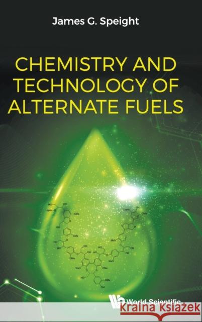 Chemistry and Technology of Alternate Fuels Speight, James G. 9789811203640 World Scientific Publishing Company - książka