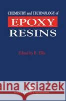 Chemistry and Technology of Epoxy Resins Bryan Ellis B. Ellis 9780751400953 Kluwer Academic Publishers - książka