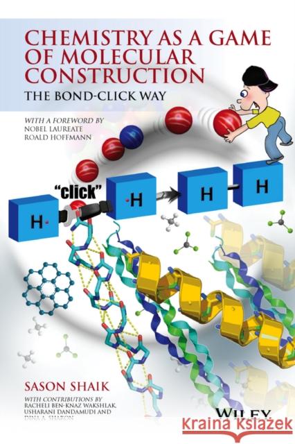 Chemistry as a Game of Molecular Construction: The Bond-Click Way Shaik, Sason; Ben–Knaz, Racheli 9781119001409 John Wiley & Sons - książka