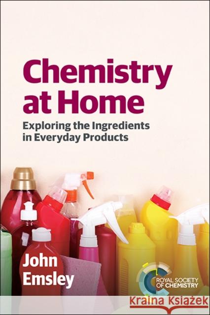 Chemistry at Home: Exploring the Ingredients in Everyday Products Emsley, John 9781849739405 Royal Society of Chemistry - książka