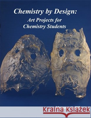Chemistry by Design: Art Projects for Chemistry Students Hill, Margaret A. 9798685636621 Independently Published - książka