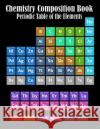 Chemistry Composition Book Periodic Table Of The Elements: College Ruled Paper 8.5 X 11, 110 pages Chemistry Class Elements Table on Matte Cover Magic-Fox Publishing 9781073076789 Independently Published