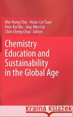 Chemistry Education and Sustainability in the Global Age Mei-Hung Chiu Hsiao-Lin Tuan Hsin-Kai Wu 9789400748590 Springer - książka