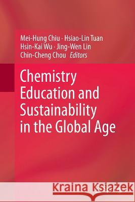 Chemistry Education and Sustainability in the Global Age Mei-Hung Chiu Hsiao-Lin Tuan Hsin-Kai Wu 9789401781541 Springer - książka