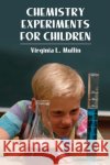 Chemistry Experiments for Children Virginia L. Mullin Bernard Case 9780486220314 Dover Publications