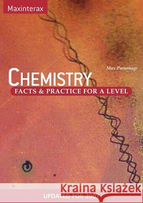Chemistry Facts and Practice for A Level Chemistry Parsonage, Max W. 9780955545108 MAXINTERAX LTD - książka