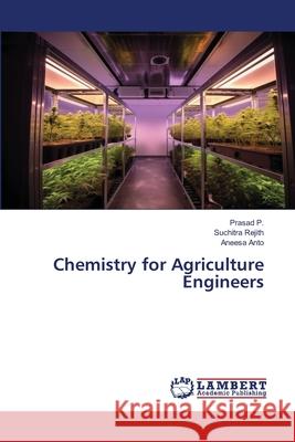 Chemistry for Agriculture Engineers P., Prasad, Rejith, Suchitra, Anto, Aneesa 9786209032431 LAP Lambert Academic Publishing - książka
