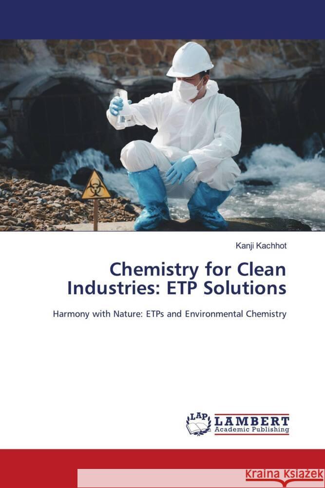 Chemistry for Clean Industries: ETP Solutions Kanji Kachhot 9786207471966 LAP Lambert Academic Publishing - książka