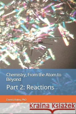 Chemistry, from the Atom to Beyond: Part 2: Reactions David Baile 9781730818509 Independently Published - książka