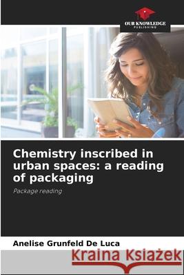 Chemistry inscribed in urban spaces: a reading of packaging Anelise Grunfeld de Luca 9786207570355 Our Knowledge Publishing - książka