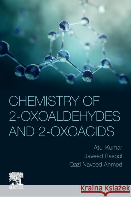 Chemistry of 2-Oxoaldehydes and 2-Oxoacids Atul Kumar Javeed Rasool Qazi Naveed Ahmed 9780128242858 Elsevier - książka