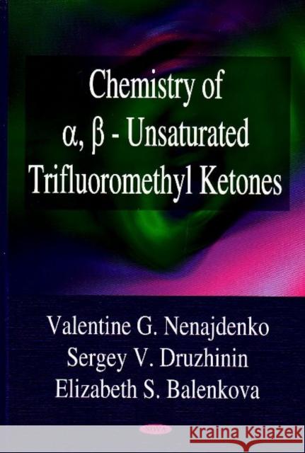 Chemistry of a, ß - Unsaturated Trifluoromethyl Ketones Elizabeth S Balenkova, Sergey V Druzhinin, Valentine G Nenajdenko 9781600219139 Nova Science Publishers Inc - książka