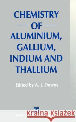 Chemistry of Aluminium, Gallium, Indium and Thallium A. J. Downs A. J. Downs 9780751401035 Springer - książka