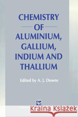 Chemistry of Aluminium, Gallium, Indium and Thallium A. J. Downs 9789401049603 Springer - książka