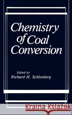 Chemistry of Coal Conversion Richard H. Schlosberg 9780306419744 Springer - książka