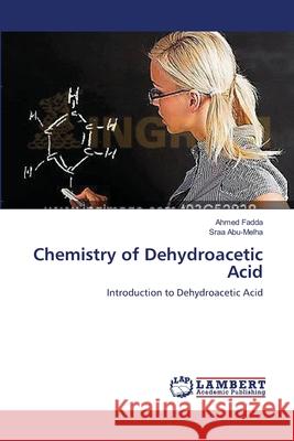 Chemistry of Dehydroacetic Acid Fadda, Ahmed 9783659560361 LAP Lambert Academic Publishing - książka